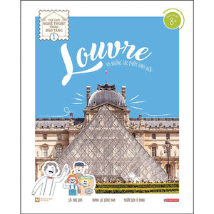 Louvre Và Những Tác Phẩm Kinh Điển - Thế Giới Nghệ Thuật Trong Bảo Tàng - Tập 1