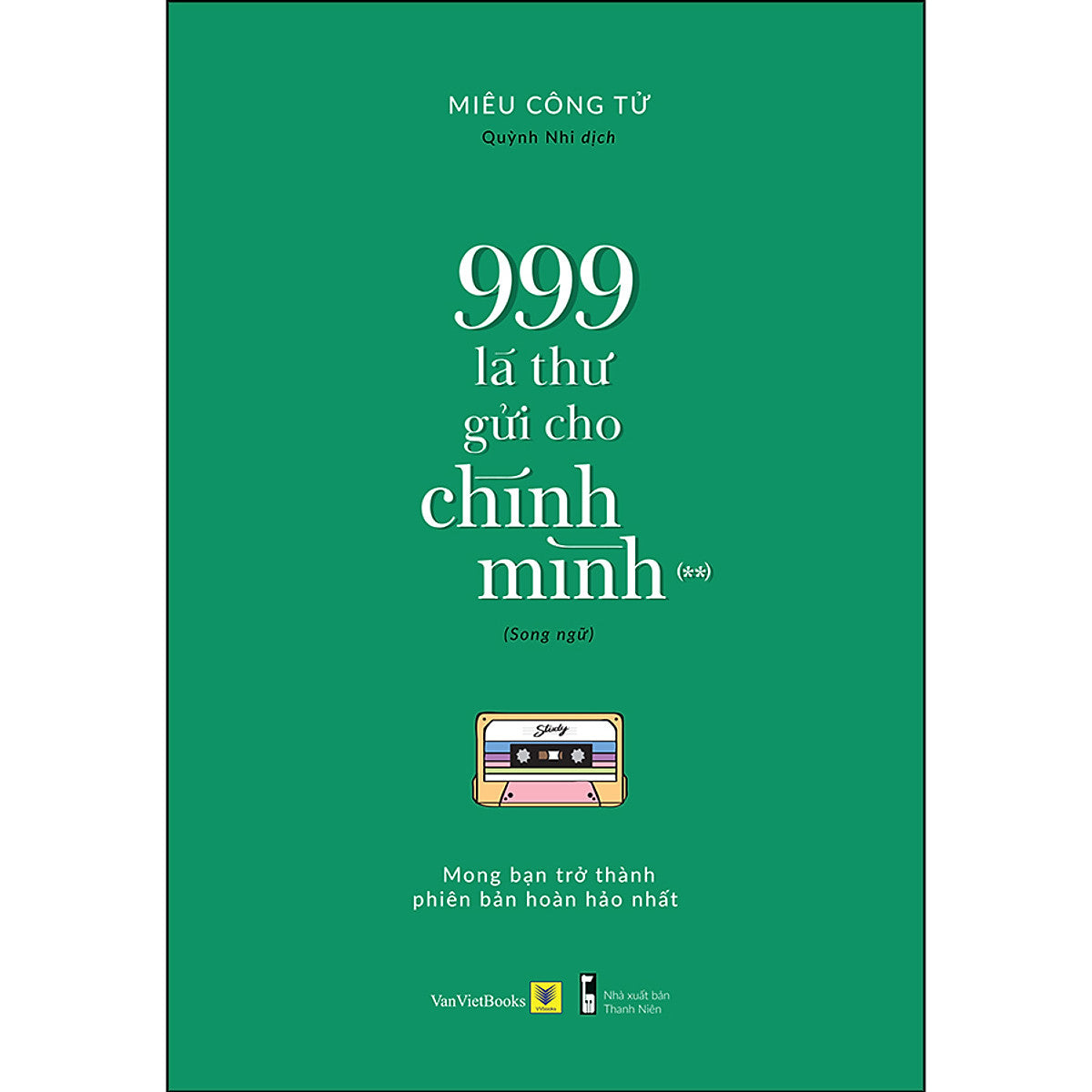 999 Lá Thư Gửi Cho Chính Mình - Mong Bạn Trở Thành Phiên Bản Hoàn Hảo Nhất (P.2)