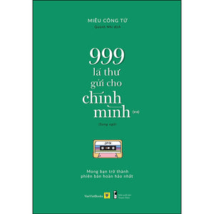 999 Lá Thư Gửi Cho Chính Mình - Mong Bạn Trở Thành Phiên Bản Hoàn Hảo Nhất (P.2)