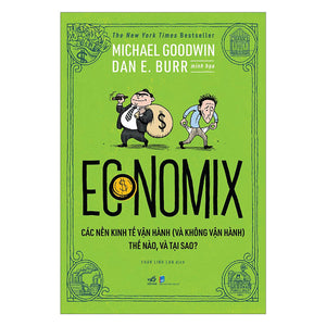 Economix - Các Nền Kinh Tế Vận Hành (Và Không Vận Hành) Thế Nào Và Tại Sao?